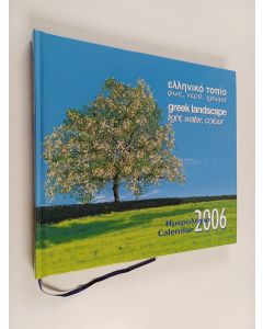 käytetty kirja Calendar 2006 : Greek landscape : light, water, colour = Ημερολόγιο 2006 : ελληνικό τοπίο : Φως, νερό, χρώμα