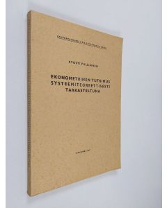 Kirjailijan Kyösti Pulliainen käytetty kirja Ekonometrinen tutkimus systeemiteoreettisesti tarkasteltuna