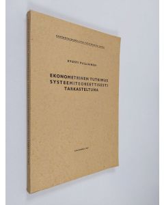 Kirjailijan Kyösti Pulliainen käytetty kirja Ekonometrinen tutkimus systeemiteoreettisesti tarkasteltuna