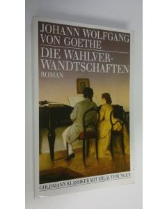 Kirjailijan Johann Wolfgang von Goethe käytetty kirja Die Wahlverwandtschaften : Roman (ERINOMAINEN)
