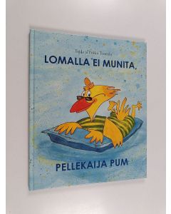 Kirjailijan Tuula Tonttila käytetty kirja Lomalla ei munita, Pellekaija Pum