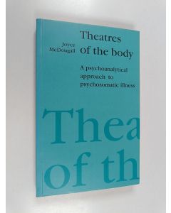 Kirjailijan Joyce McDougall käytetty kirja Theatres of the body : a psychoanalytic approach to psychosomatic illness