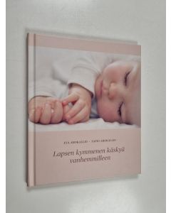 Kirjailijan Tapio Ahokallio & Eva Ahokallio käytetty kirja Lapsen kymmenen käskyä vanhemmilleen