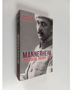 Kirjailijan Jonathan Clements käytetty kirja Mannerheim : president, soldier, spy