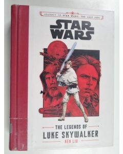 Kirjailijan Ken Liu käytetty kirja Star wars : the legends of Luke Skywalker