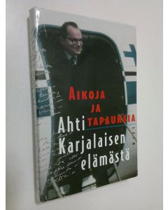 Tekijän Kauko Rumpunen  käytetty kirja Aikoja ja tapauksia Ahti Karjalaisen elämästä