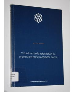 Kirjailijan Maija Kärnä käytetty kirja Virtuaalinen tiedonrakennuksen tila ongelmaperustaisen oppimisen tukena