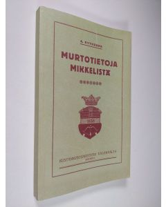 Kirjailijan Antti Rytkönen käytetty kirja Murtotietoja Mikkelistä