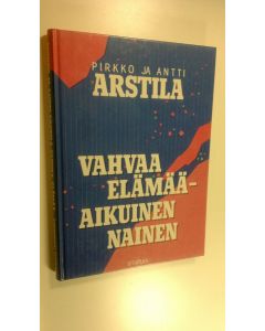 Kirjailijan Pirkko Arstila käytetty kirja Vahvaa elämää - aikuinen nainen