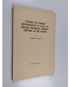 Kirjailijan Jaakko S. Aalto käytetty kirja Studies of Cardiac Disturbances in Cases of Healed Traumatic Chronic Empyema of the Pleura