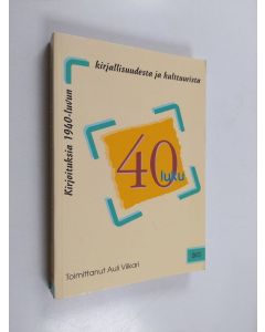 Tekijän Auli Viikari  käytetty kirja 40-luku : kirjoituksia 1940-luvun kirjallisuudesta ja kulttuurista