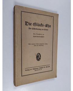 Kirjailijan Carl Buttenstedt käytetty kirja Die Glücks-Ehe : (die Offenbarung im Weibe) : eine Naturstudie