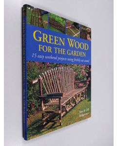 Kirjailijan Alan Bridgewater käytetty kirja Green wood for the garden : 15 easy weekend projects using freshly cut wood