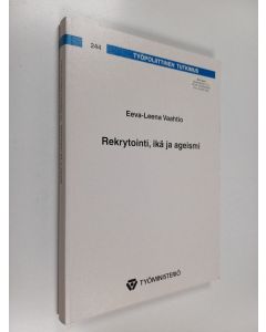 Kirjailijan Eeva-Leena Vaahtio käytetty kirja Rekrytointi, ikä ja ageismi