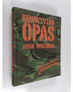 Kirjailijan John Wiseman käytetty kirja Selviytyjän opas : Erikoisjoukkojen ohjeet ääriolosuhteisiin