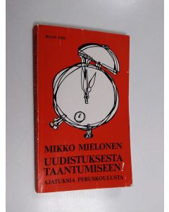 Kirjailijan Erkki Mielonen käytetty kirja Uudistuksesta taantumiseen! :  ajatuksia peruskoulusta