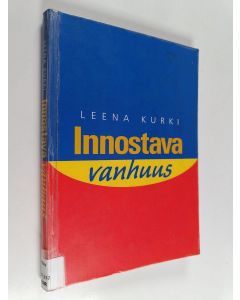 Kirjailijan Leena Kurki käytetty kirja Innostava vanhuus : sosiokulttuurinen innostaminen vanhempien aikuisten parissa