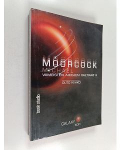 Kirjailijan Michael Moorcock käytetty kirja Viimeisten aikojen valtiaat 2 : Outo kiihko