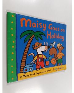 Kirjailijan Lucy Cousins käytetty teos Maisy Goes on Holiday - A Maisy First Experiences Book