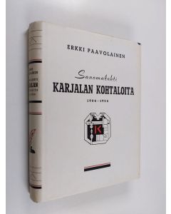 Kirjailijan Erkki Paavolainen käytetty kirja Sanomalehti Karjalan kohtaloita 1904-1954