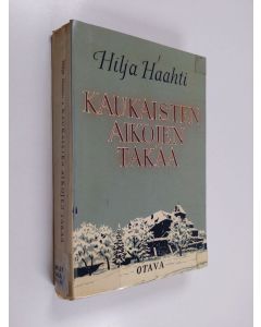 Kirjailijan Hilja Haahti käytetty kirja Kaukaisten aikojen takaa : sukuni, lapsuuteni ja varhaisnuoruuteni muistoja