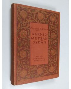 Kirjailijan Charles G. D. Roberts käytetty kirja Aarniometsän sydän