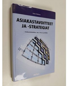 Kirjailijan Kalevi Hellman käytetty kirja Asiakastavoitteet ja -strategiat : asiakastuloslaskelma, -tase, -virta ja -portfoliot