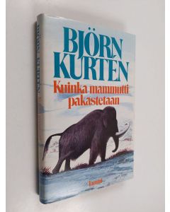 Kirjailijan Björn Kurten käytetty kirja Kuinka mammutti pakastetaan