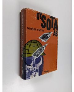 Kirjailijan George Thayer käytetty kirja Oy Sota Ab : Kansainvälisen asekaupan vaiheet
