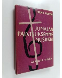 Kirjailijan Tarmo Nuotio käytetty kirja Jumalanpalveluksemme musiikki