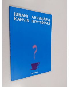 Kirjailijan Juhani Ahvenjärvi käytetty kirja Kahvin hyvyydestä