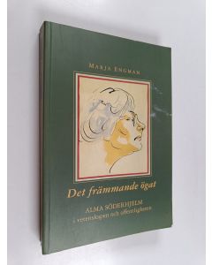 Kirjailijan Marja Engman käytetty kirja Det främmande ögat : Alma Söderhjelm i vetenskapen och offentligheten