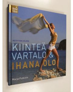 Kirjailijan Marja Putkisto käytetty kirja Kiinteä vartalo & ihana olo : kevytohjelma
