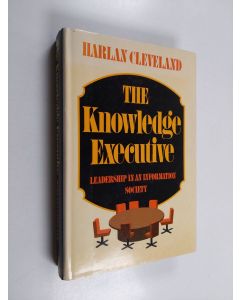 Kirjailijan Harlan Cleveland käytetty kirja The knowledge executive : leadership in an information society