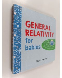 Kirjailijan Chris Ferrie käytetty kirja General relativity for babies