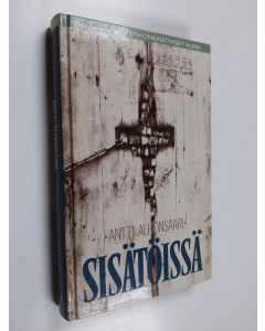 Kirjailijan Antti Alhonsaari käytetty kirja Sisätöissä : kangistuneet uskonkäsitykset nurin