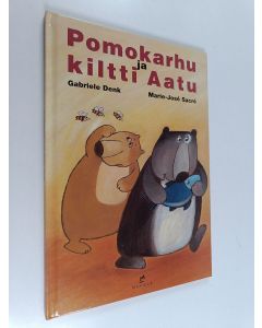 Kirjailijan Marie-Jose Sacre & Gabriele Denk käytetty kirja Pomokarhu ja kiltti Aatu