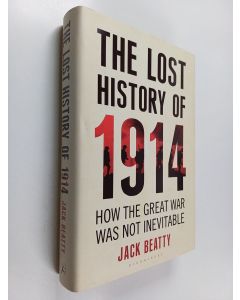 Kirjailijan Jack Beatty käytetty kirja The Lost History of 1914 : How the Great War Was Not Inevitable