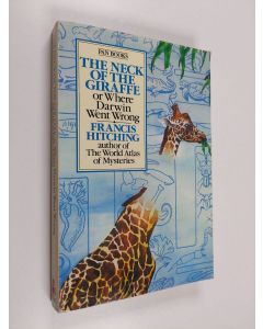 Kirjailijan Francis Hitching käytetty kirja The Neck of the Giraffe Or Where Darwin Went Wrong