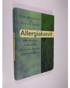 Kirjailijan Tari Haahtela käytetty kirja Allergiakasvit, jotka aiheuttavat nuhaa, astmaa, silmäoireita, ihottumaa ja ruokayliherkkyyttä