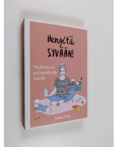 Kirjailijan Sarah Ford uusi kirja Hengitä syvään! : Mindfulnessia epätäydellisille äideille