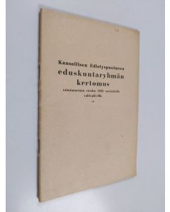 käytetty teos Kansallisen Edistyspuolueen eduskuntaryhmän kertomus toiminnastaan vuoden 1932 varsinaisilla valtiopäivillä