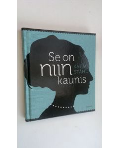 Kirjailijan Katja Ståhl uusi kirja Se on niin kaunis