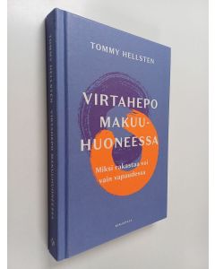 Kirjailijan Tommy Hellsten käytetty kirja Virtahepo makuuhuoneessa : miksi rakastaa voi vain vapaudessa