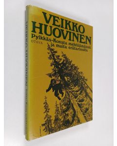 Kirjailijan Veikko Huovinen käytetty kirja Pylkkäs-Konsta mehtäämässä ja muita erätarinoita