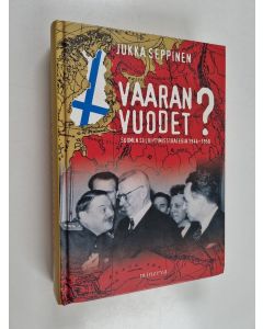 Kirjailijan Jukka Seppinen käytetty kirja Vaaran vuodet : Suomen selviytymisstrategia 1944-1950