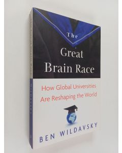 Kirjailijan Ben Wildavsky käytetty kirja The Great Brain Race - How Global Universities are Reshaping the World