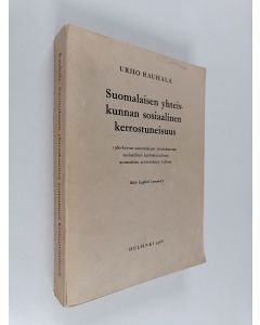 Kirjailijan Urho Rauhala käytetty kirja Suomalaisen yhteiskunnan sosiaalinen kerrostuneisuus : 1960-luvun suomalaisen yhteiskunnan sosiaalinen kerrostuneisuus ammattien arvostuksen valossa
