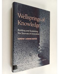 Kirjailijan Dorothy Leonard-Barton käytetty kirja Wellsprings of knowledge : building and sustaining the sources of innovation