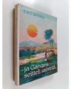 Kirjailijan Eino Ahonen käytetty kirja Ja Ganges soitteli univirttä